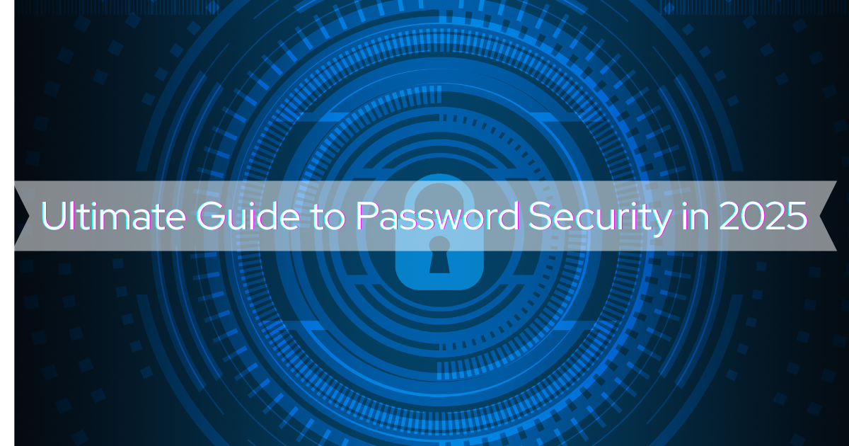 Guide to Password Security in 2025